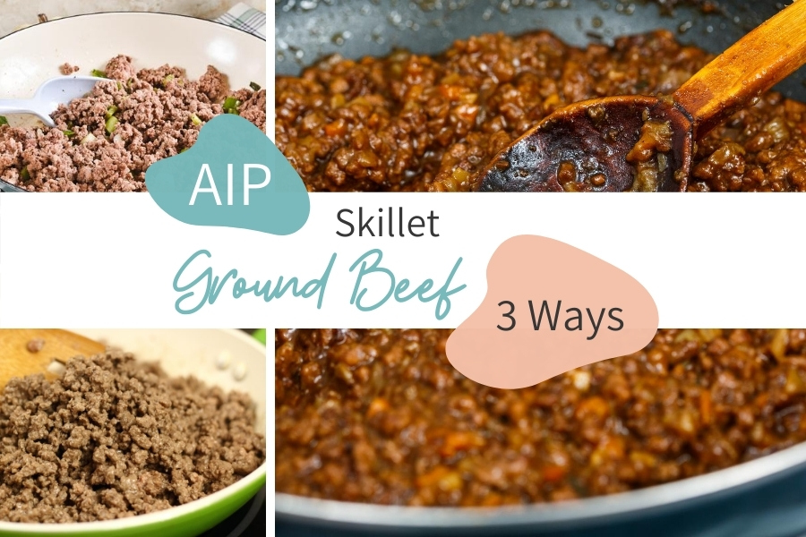 AIP Skillet Ground Beef 3 Ways - Its All About AIP